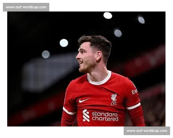 罗伯逊未来未定！利物浦左后卫将与俱乐部展开关键会谈，马竞拜仁虎视眈眈